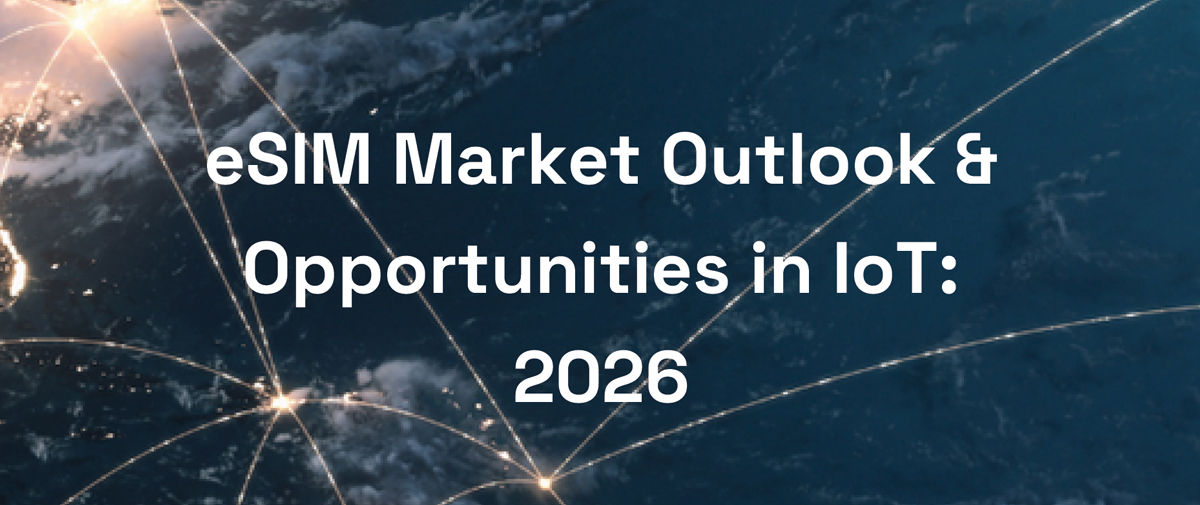 eSIM Market Outlook &amp; Opportunities in IoT: 2026