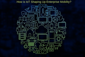 How is IoT shaping enterprise mobility?