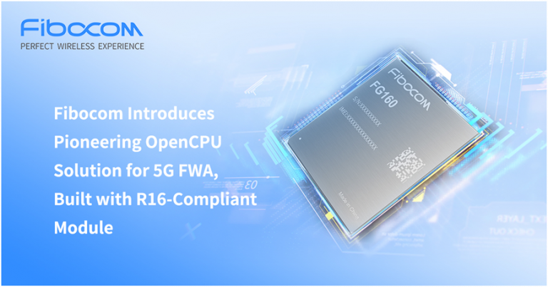 Fibocom Introduces Pioneering OpenCPU Solution for 5G FWA, Built with R16-Compliant Module