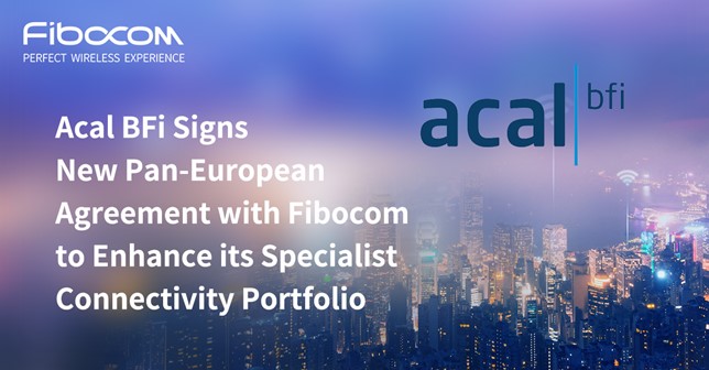 Acal BFi Signs New Pan-European Agreement with Fibocom to Enhance Its Specialist Connectivity Portfolio