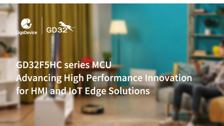GigaDevice GD32F5HC Series MCU grand launch, advancing high‑performance innovation for HMI and IoT Edge solutions