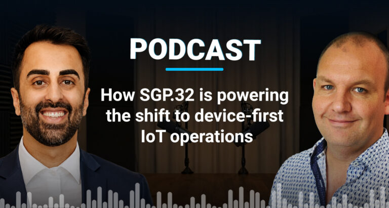 Podcast: How SGP.32 is powering the shift to device-first IoT operations