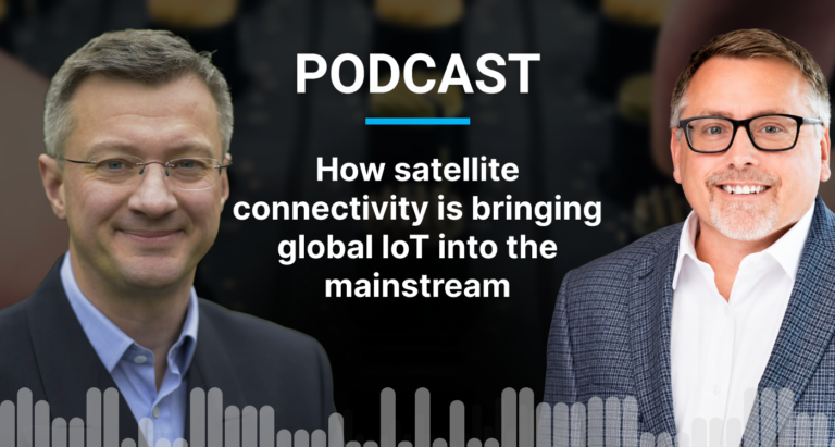 Podcast: How satellite connectivity is bringing global IoT into the mainstream